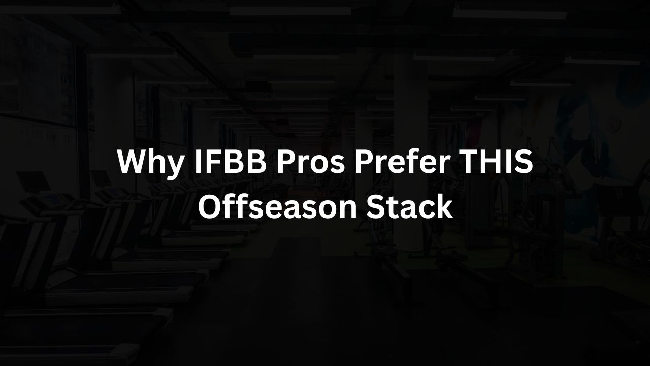 Why IFBB Pros Prefer THIS Offseason Stack
